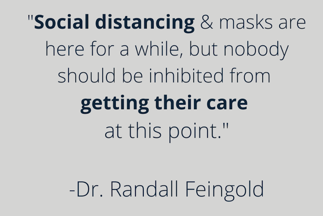 Gray color box with quote from Dr. Feingold lecture. Text: "Social distancing & masks are here for a while, but nobody should be inhibited from getting their care at this point."