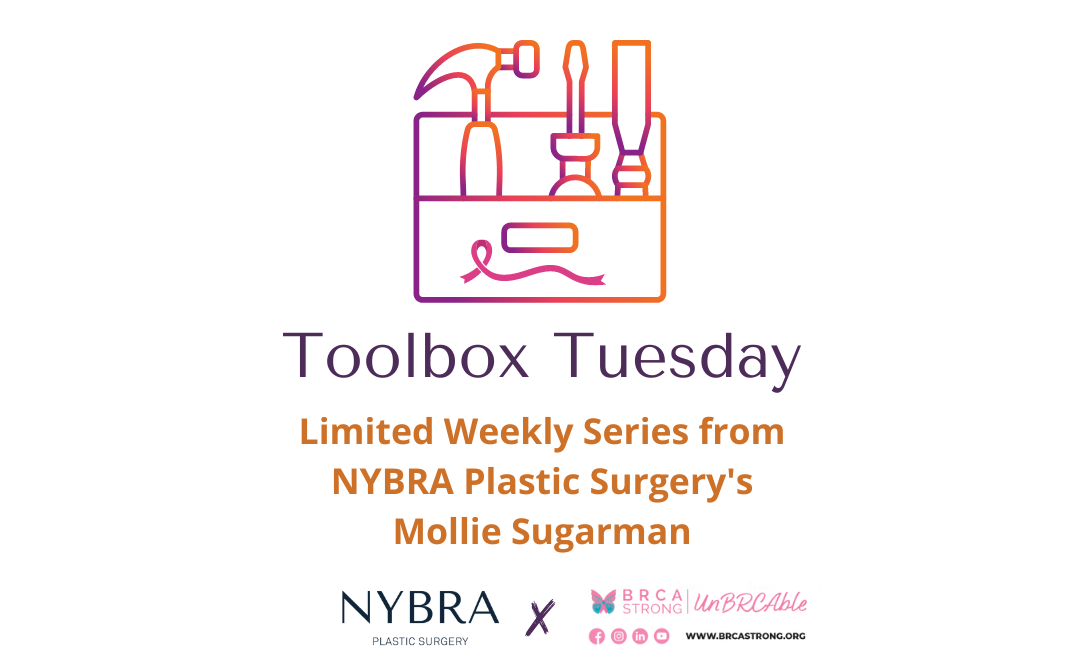 Toolbox Tuesday toolkit with Clinical Director of NYBRA Plastic Surgery's Patient Empowerment Program in Collaboration with BRCAStrong