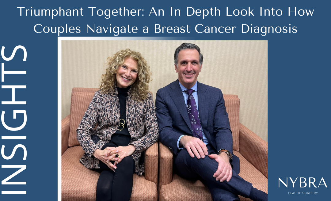 NYBRA Plastic Surgery's Dr. David Light and Mollie Sugarman, Clinical Director of the Patient Empowerment Program New Series "Insights" second video release for "Triumphant Together: An In Depth Look Into How Couples Navigate a Breast Cancer Diagnosis"