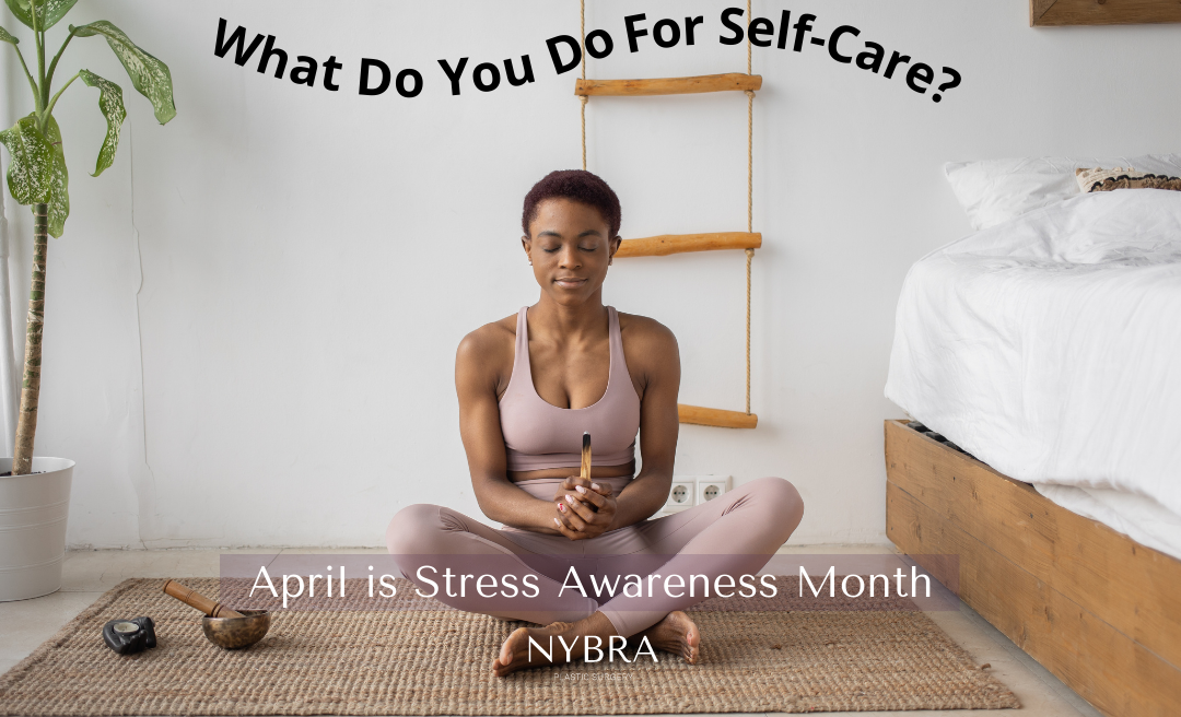 NYBRA Plastic Surgery of Long Island, New York's April Stress Awareness Month "What do you do for self-care?" yoga posed woman