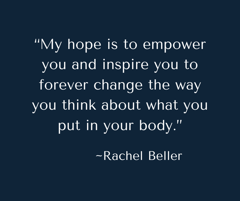 Navy blue box with quote from Rachel Beller: “My hope is to empower you and inspire you to forever change the way you think about what you put in your body.”