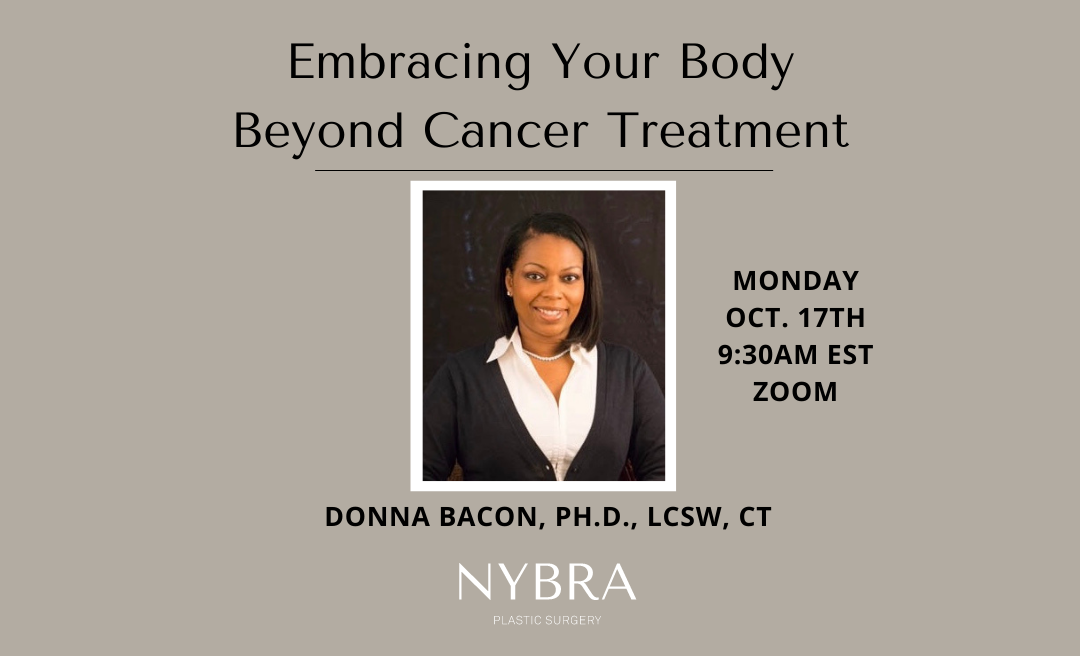 NYBRA's Patient Empowerment Program Be Informed Lecture Series October 2022 Embracing Your Body Beyond Cancer Treatment with Donna Bacon, Ph.D., LCSW, CT