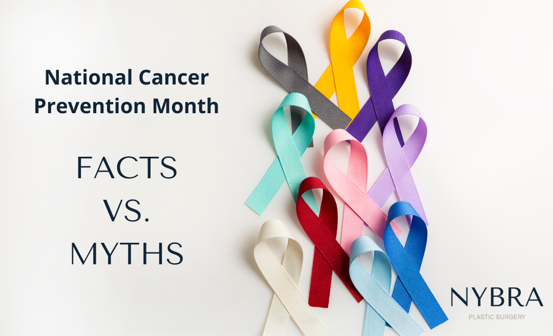 National Cancer Month with NYBRA Plastic Surgery Week One: Facts vs. Myths