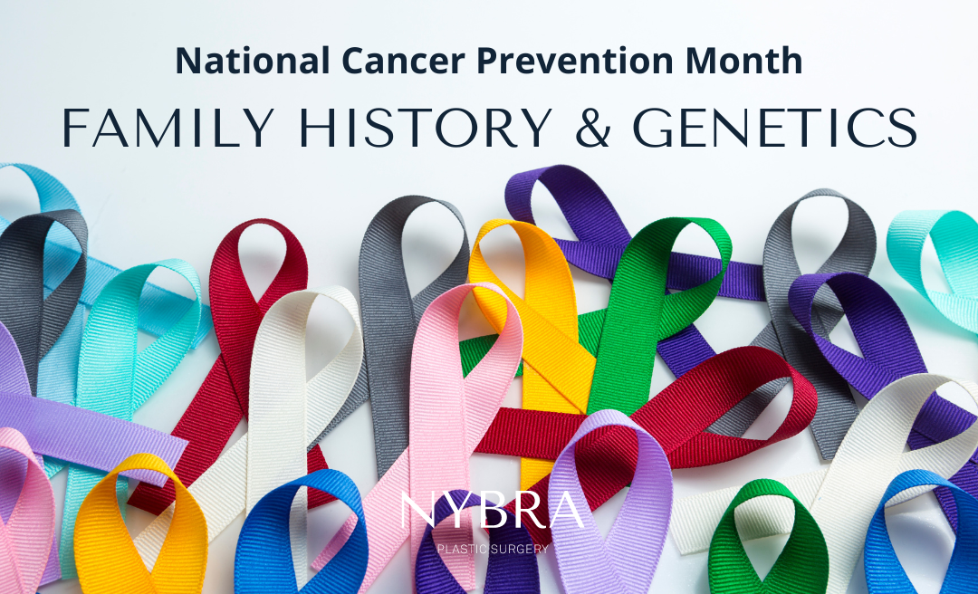 NYBRA Plastic Surgery's National Cancer Prevention Month: Family History and Genetics regarding breast cancer and risk reduction